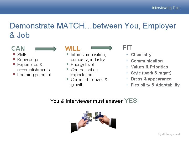Interviewing Tips Demonstrate MATCH…between You, Employer & Job CAN § § FIT WILL Skills