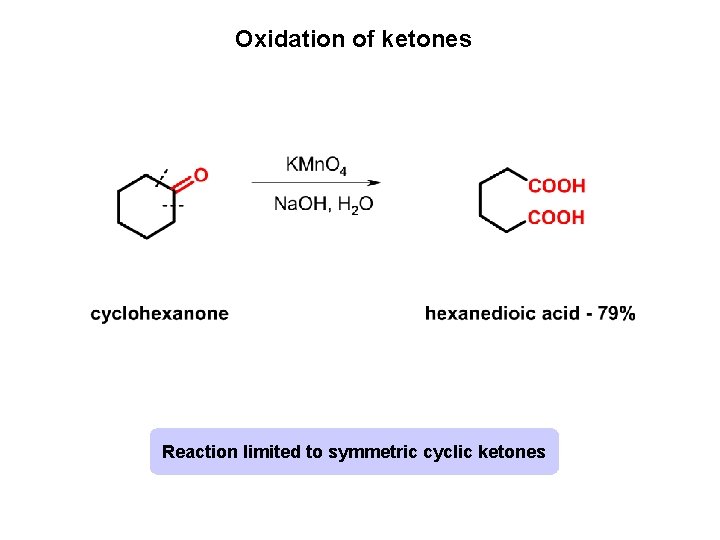 Oxidation of ketones Reaction limited to symmetric cyclic ketones 