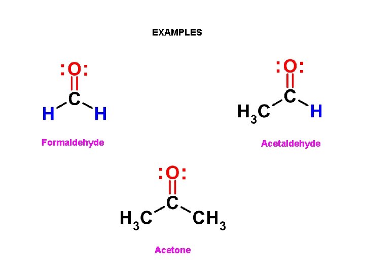 EXAMPLES Formaldehyde Acetone 