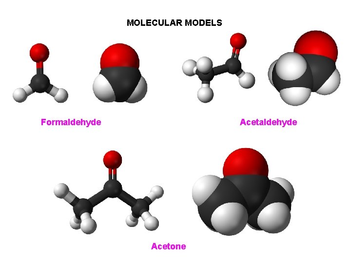 MOLECULAR MODELS Formaldehyde Acetone 