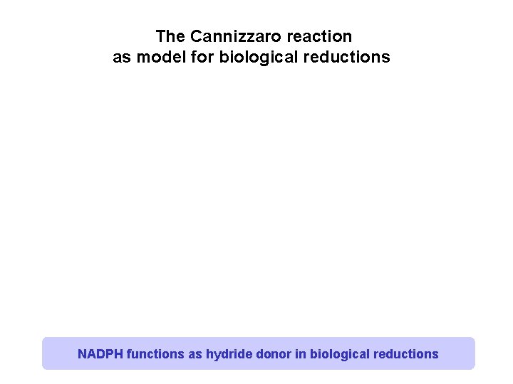 The Cannizzaro reaction as model for biological reductions NADPH functions as hydride donor in