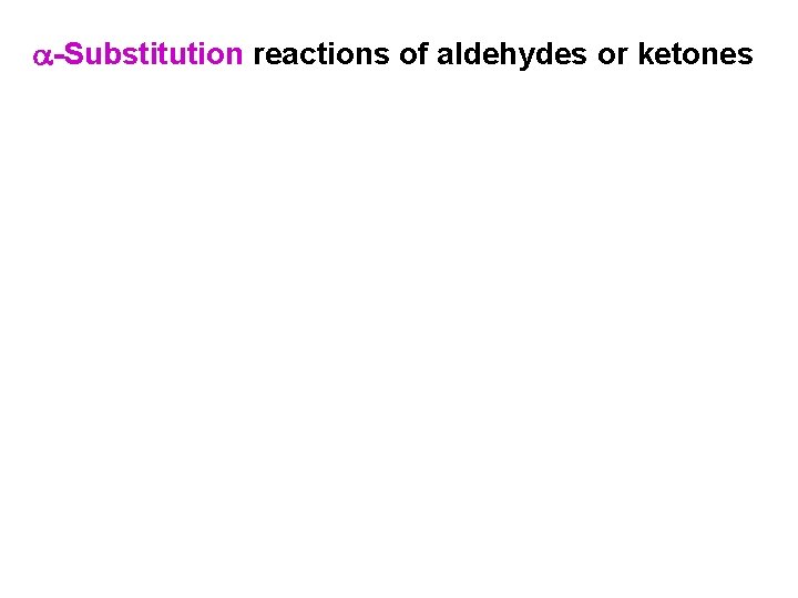 -Substitution reactions of aldehydes or ketones 