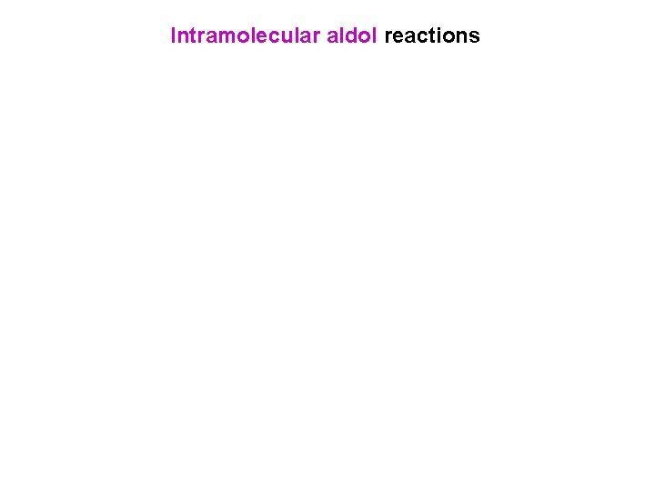 Intramolecular aldol reactions 