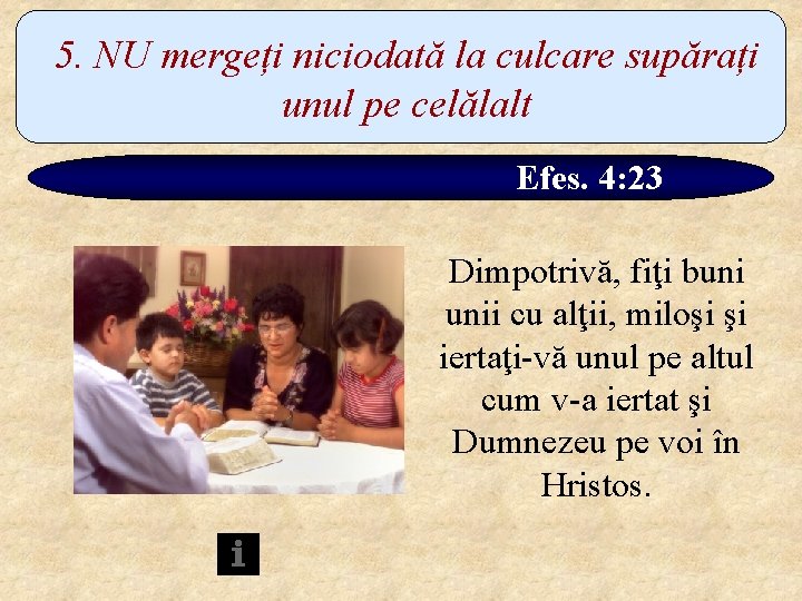 5. NU mergeți niciodată la culcare supărați unul pe celălalt Efes. 4: 23 Dimpotrivă,