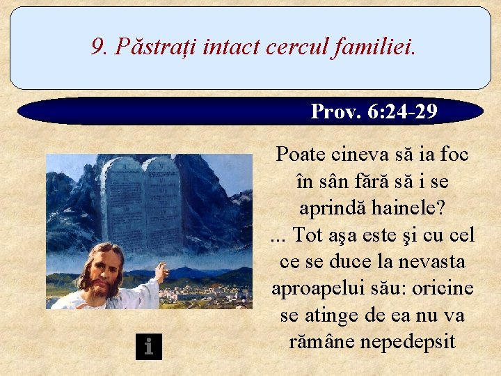 9. Păstrați intact cercul familiei. Prov. 6: 24 -29 Poate cineva să ia foc