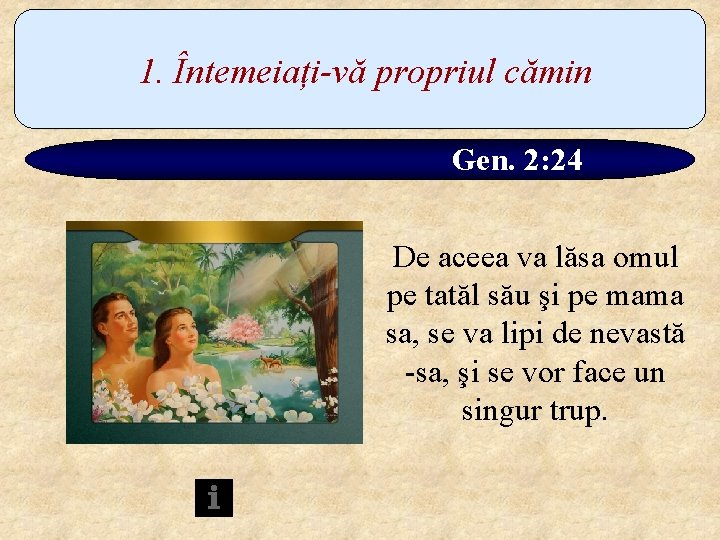 1. Întemeiați-vă propriul cămin Gen. 2: 24 De aceea va lăsa omul pe tatăl