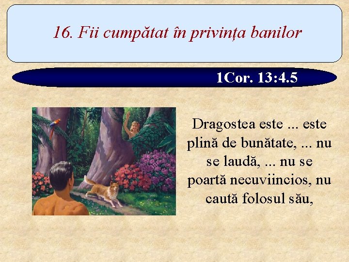 16. Fii cumpătat în privința banilor 1 Cor. 13: 4. 5 Dragostea este. .