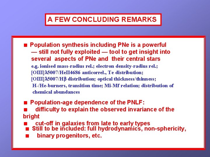 A FEW CONCLUDING REMARKS Population synthesis including PNe is a powerful — still not