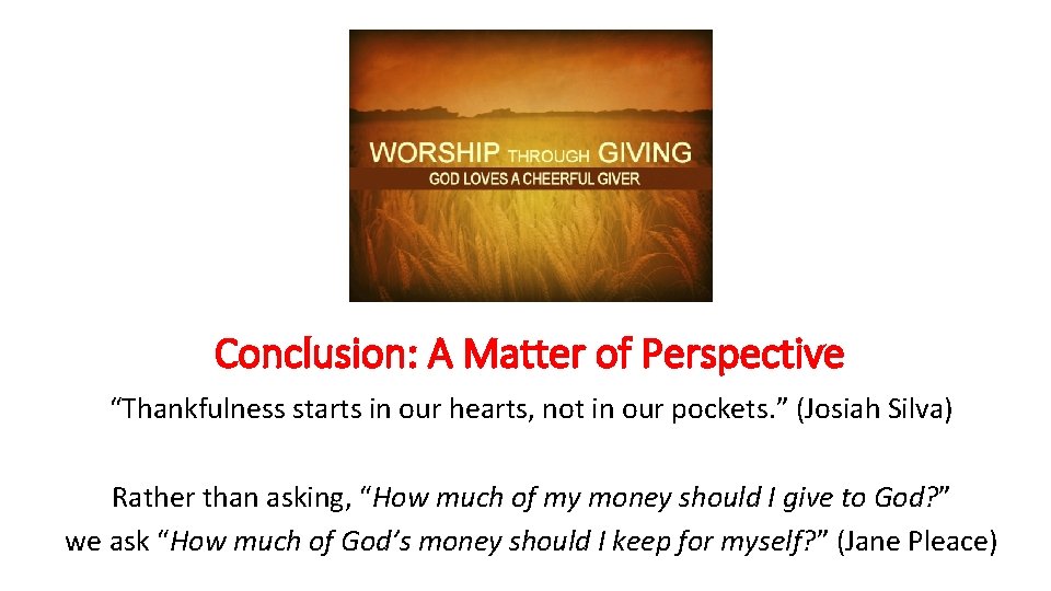 Conclusion: A Matter of Perspective “Thankfulness starts in our hearts, not in our pockets.