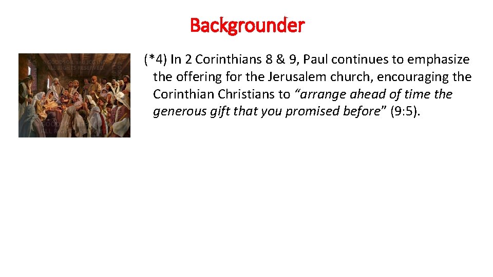 Backgrounder (*4) In 2 Corinthians 8 & 9, Paul continues to emphasize the offering