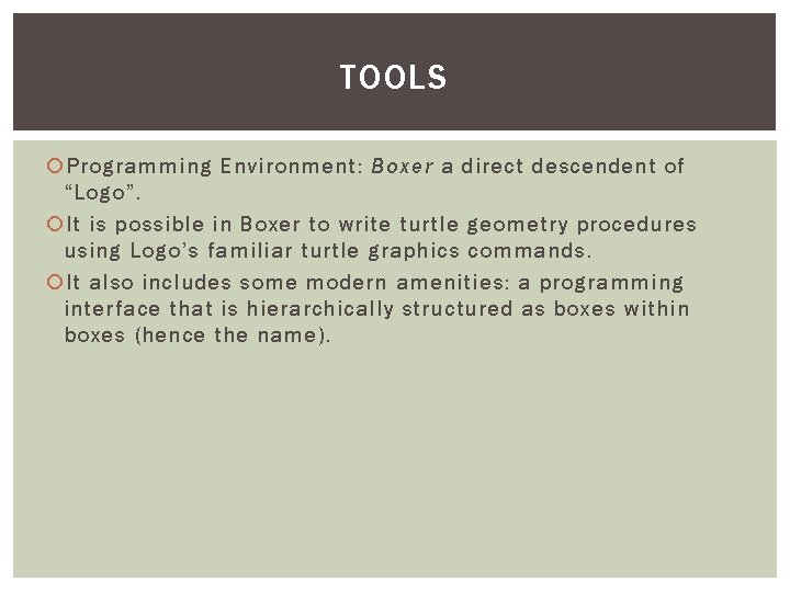 TOOLS Programming Environment: Boxer a direct descendent of “Logo”. It is possible in Boxer