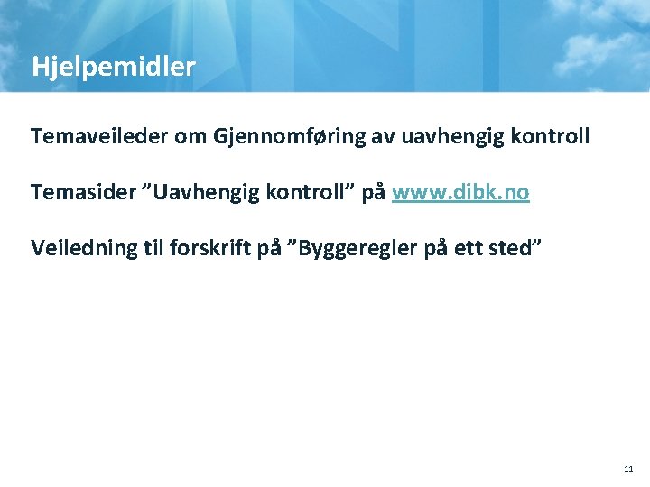 Hjelpemidler Temaveileder om Gjennomføring av uavhengig kontroll Temasider ”Uavhengig kontroll” på www. dibk. no