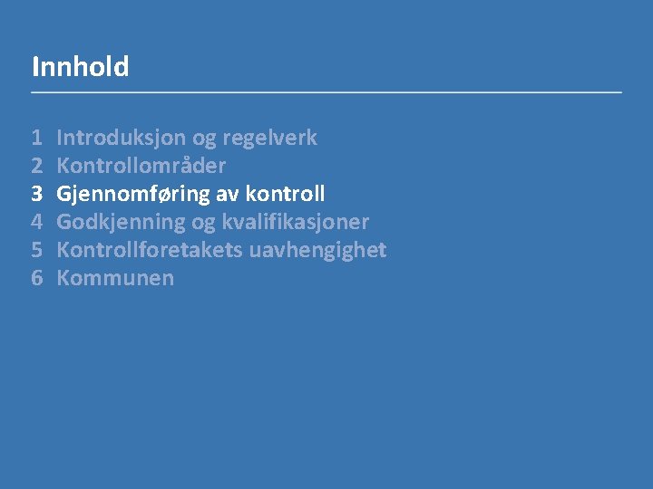 Innhold 1 2 3 4 5 6 Introduksjon og regelverk Kontrollområder Gjennomføring av kontroll