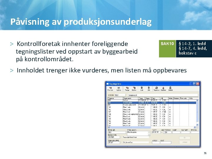 Påvisning av produksjonsunderlag > Kontrollforetak innhenter foreliggende tegningslister ved oppstart av byggearbeid på kontrollområdet.