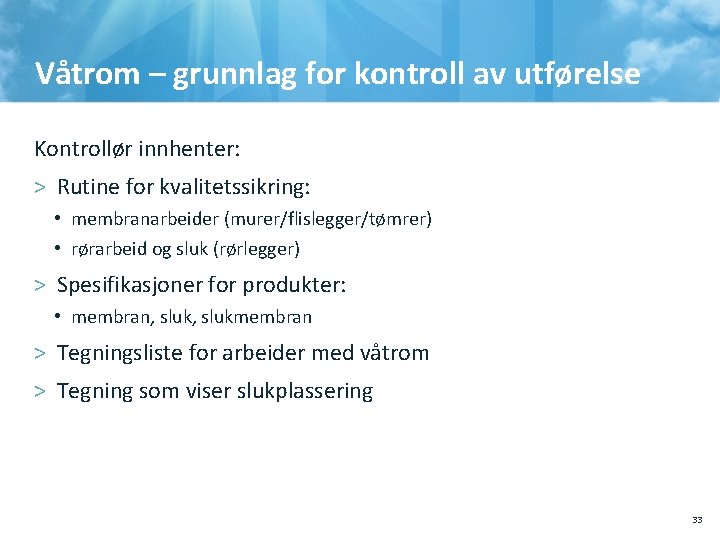 Våtrom – grunnlag for kontroll av utførelse Kontrollør innhenter: > Rutine for kvalitetssikring: •