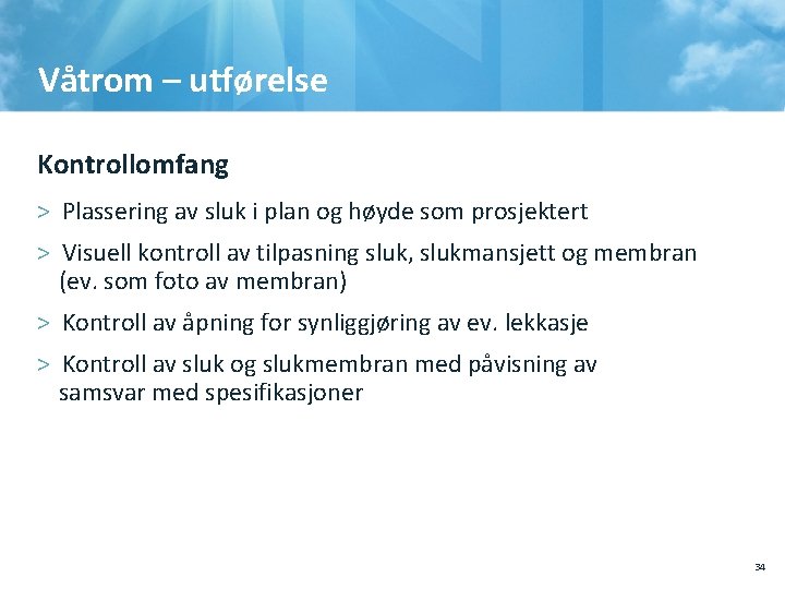 Våtrom – utførelse Kontrollomfang > Plassering av sluk i plan og høyde som prosjektert