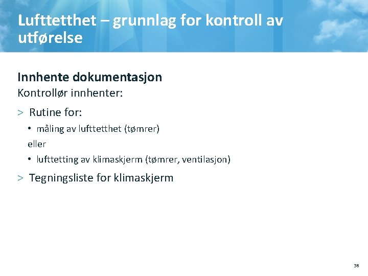 Lufttetthet – grunnlag for kontroll av utførelse Innhente dokumentasjon Kontrollør innhenter: > Rutine for: