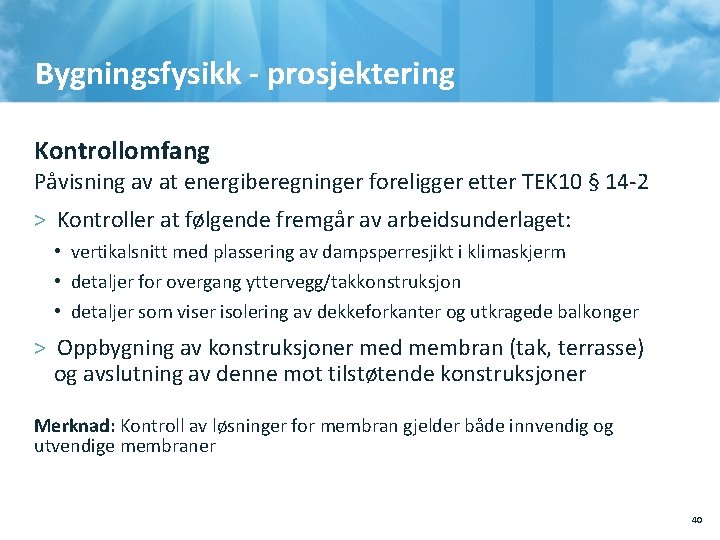 Bygningsfysikk - prosjektering Kontrollomfang Påvisning av at energiberegninger foreligger etter TEK 10 § 14