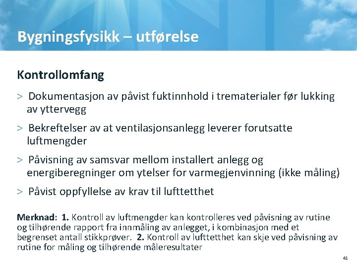 Bygningsfysikk – utførelse Kontrollomfang > Dokumentasjon av påvist fuktinnhold i trematerialer før lukking av