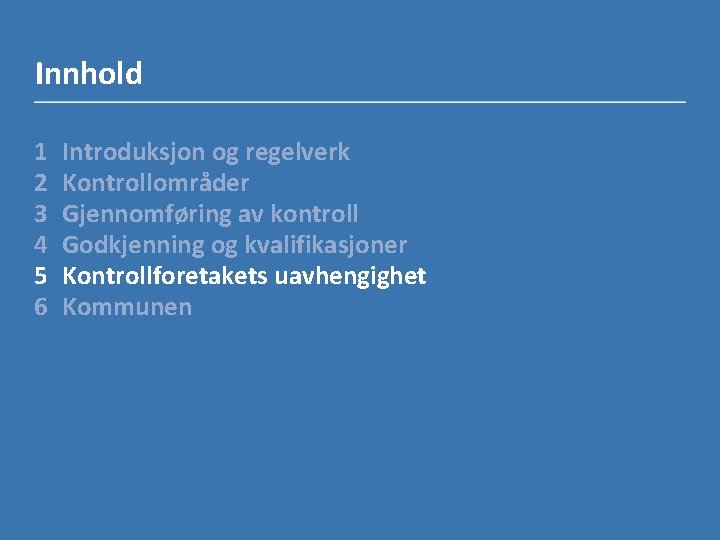 Innhold 1 2 3 4 5 6 Introduksjon og regelverk Kontrollområder Gjennomføring av kontroll