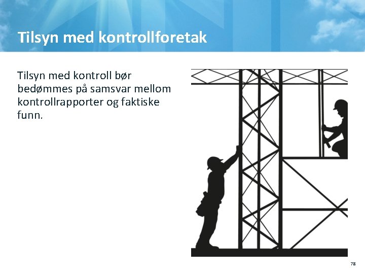 Tilsyn med kontrollforetak Tilsyn med kontroll bør bedømmes på samsvar mellom kontrollrapporter og faktiske