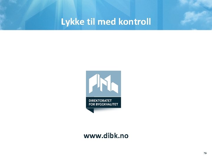 Lykke til med kontroll www. dibk. no 79 