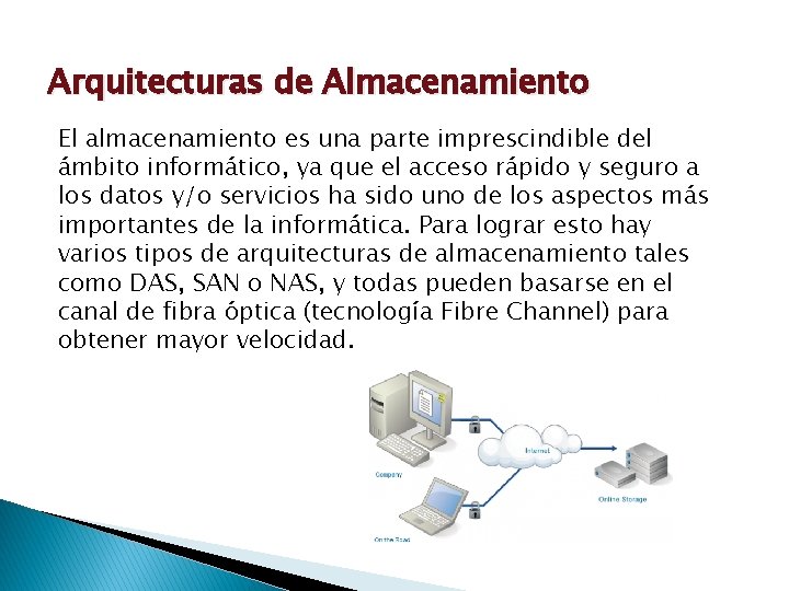 Arquitecturas de Almacenamiento El almacenamiento es una parte imprescindible del ámbito informático, ya que