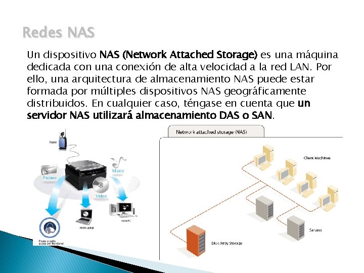 Redes NAS Un dispositivo NAS (Network Attached Storage) es una máquina dedicada con una