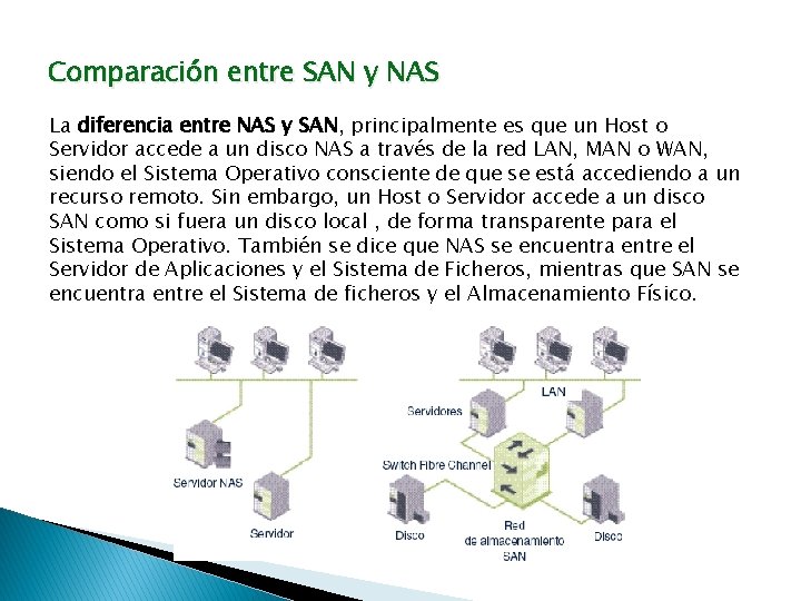 Comparación entre SAN y NAS La diferencia entre NAS y SAN, principalmente es que