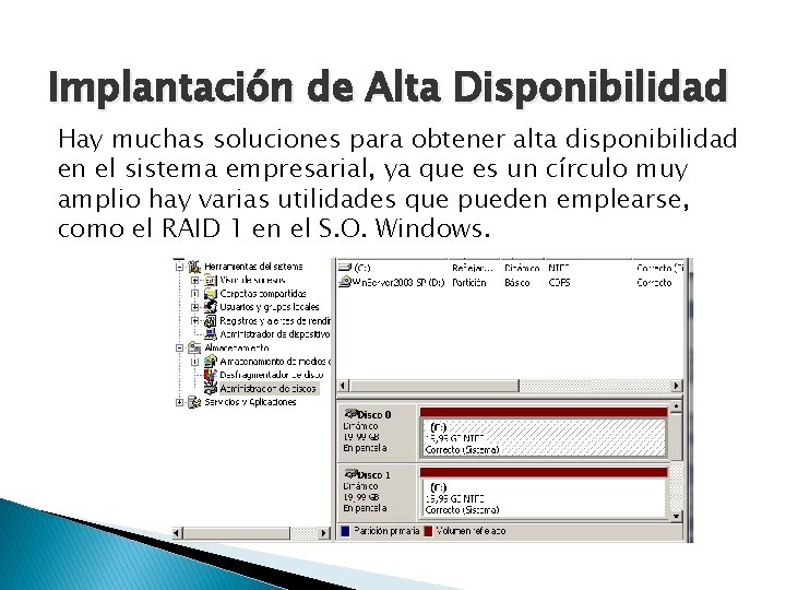 Implantación de Alta Disponibilidad Hay muchas soluciones para obtener alta disponibilidad en el sistema