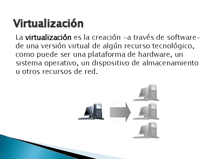 Virtualización La virtualización es la creación -a través de softwarede una versión virtual de