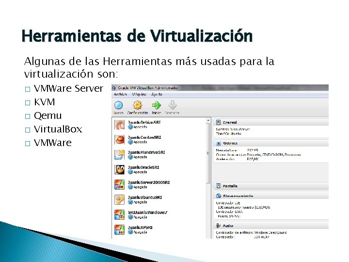 Herramientas de Virtualización Algunas de las Herramientas más usadas para la virtualización son: �