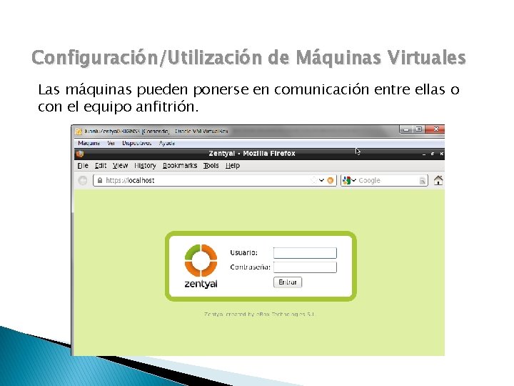 Configuración/Utilización de Máquinas Virtuales Las máquinas pueden ponerse en comunicación entre ellas o con