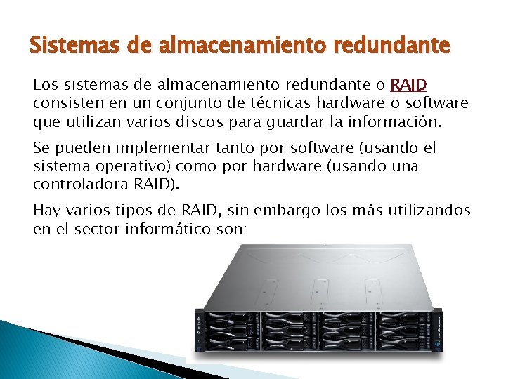 Sistemas de almacenamiento redundante Los sistemas de almacenamiento redundante o RAID consisten en un