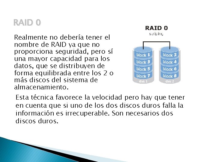 RAID 0 Realmente no debería tener el nombre de RAID ya que no proporciona