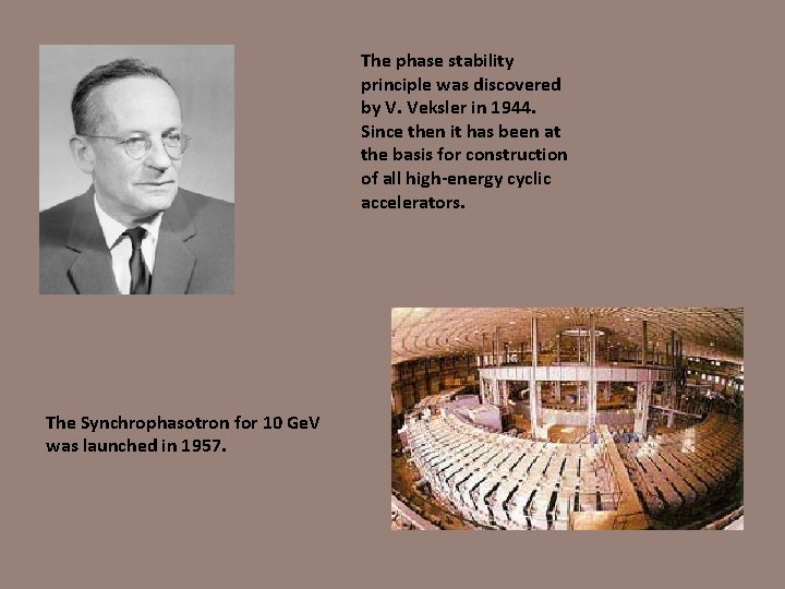 The phase stability principle was discovered by V. Veksler in 1944. Since then it