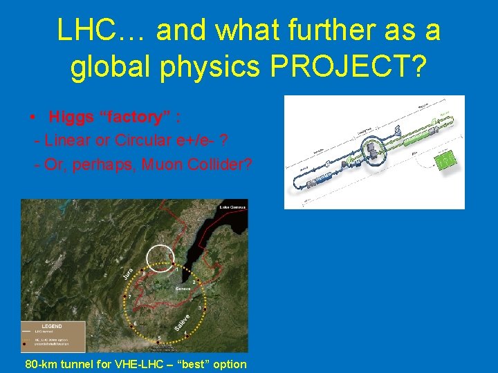 LHC… and what further as a global physics PROJECT? • Higgs “factory” : -