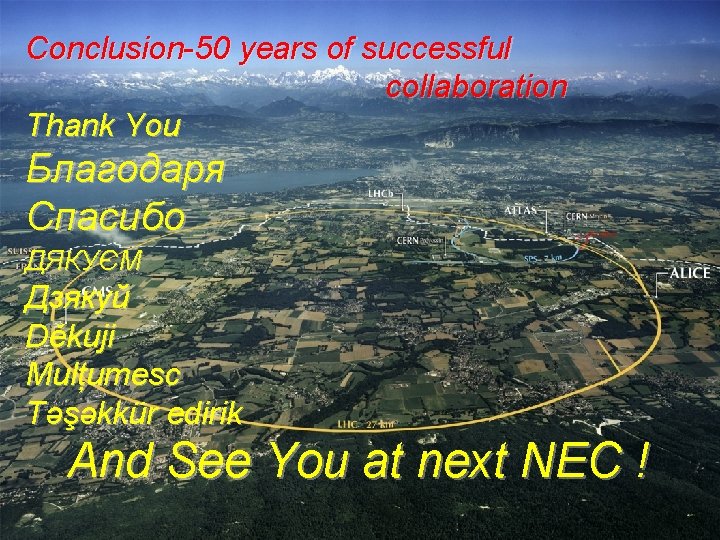 Conclusion-50 years of successful collaboration Thank You Благодаря Спасибо ДЯКУЄМ Дзякуй Děkuji Mulțumesc Təşəkkür