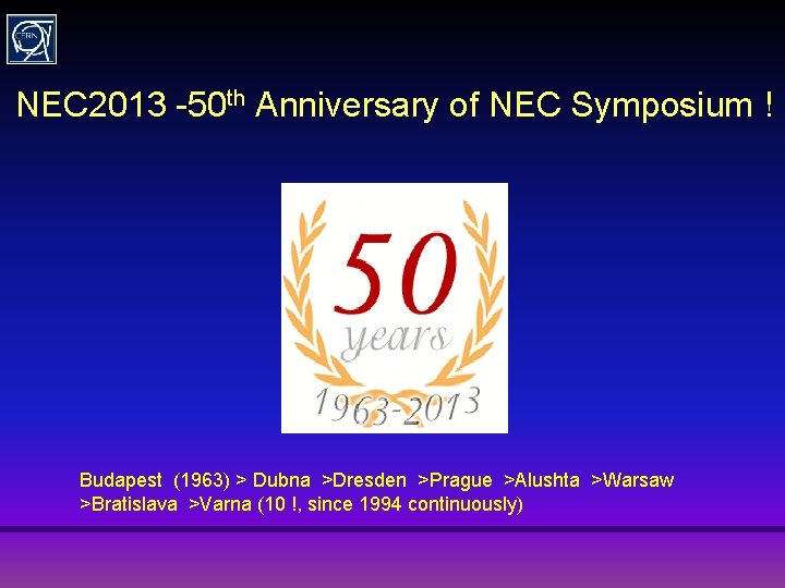 NEC 2013 -50 th Anniversary of NEC Symposium ! Budapest (1963) > Dubna >Dresden