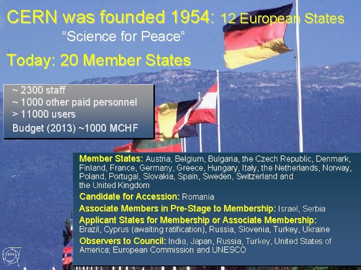 CERN was founded 1954: 12 European States “Science for Peace” Today: 20 Member States