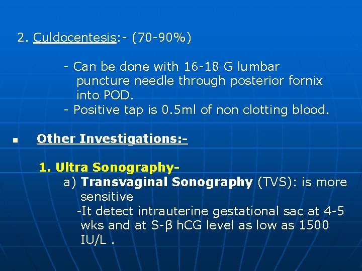 2. Culdocentesis: - (70 -90%) - Can be done with 16 -18 G lumbar