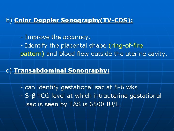 b) Color Doppler Sonography(TV-CDS): - Improve the accuracy. - Identify the placental shape (ring-of-fire