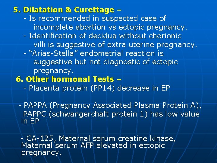 5. Dilatation & Curettage – - Is recommended in suspected case of incomplete abortion