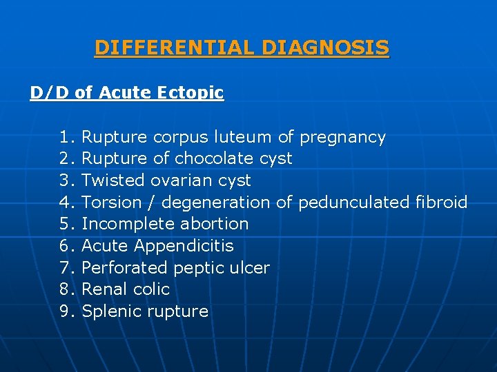 DIFFERENTIAL DIAGNOSIS D/D of Acute Ectopic 1. 2. 3. 4. 5. 6. 7. 8.