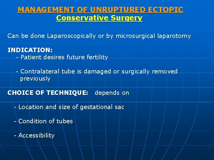 MANAGEMENT OF UNRUPTURED ECTOPIC Conservative Surgery Can be done Laparoscopically or by microsurgical laparotomy