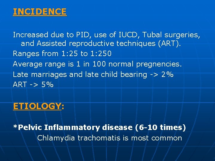 INCIDENCE Increased due to PID, use of IUCD, Tubal surgeries, and Assisted reproductive techniques