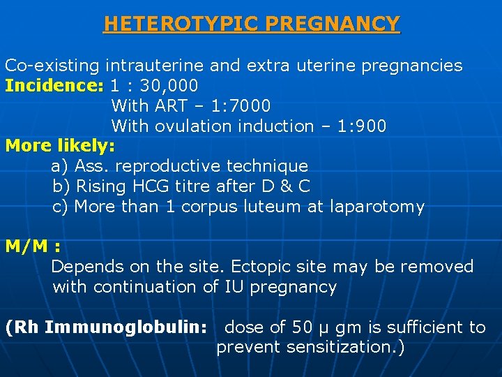 HETEROTYPIC PREGNANCY Co-existing intrauterine and extra uterine pregnancies Incidence: 1 : 30, 000 With