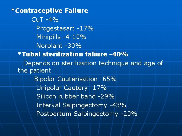 *Contraceptive Faliure Cu. T -4% Progestasart -17% Minipills -4 -10% Norplant -30% *Tubal sterilization