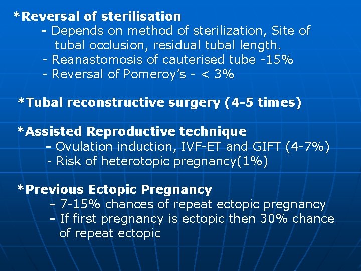 *Reversal of sterilisation - Depends on method of sterilization, Site of tubal occlusion, residual