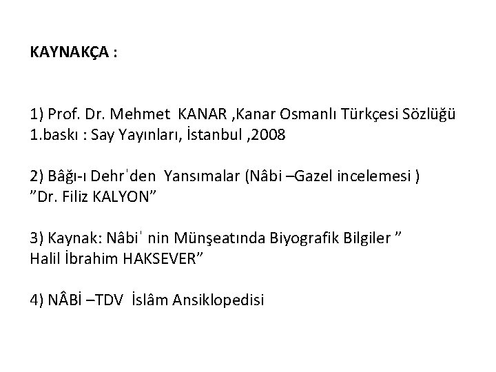 KAYNAKÇA : 1) Prof. Dr. Mehmet KANAR , Kanar Osmanlı Türkçesi Sözlüğü 1. baskı